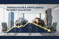 Depreciation & Obsolescence in Asset Valuation